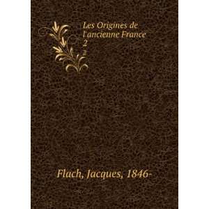  Les Origines de lancienne France. 2 Jacques, 1846  Flach 