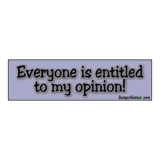  Everyone is entitled to my opinion   funny stickers (Small 