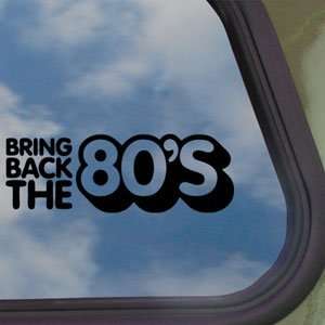  Bring Back The 80s Black Decal Car Truck Window Sticker 