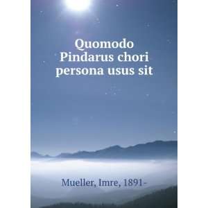 Quomodo Pindarus chori persona usus sit Imre, 1891  Mueller  