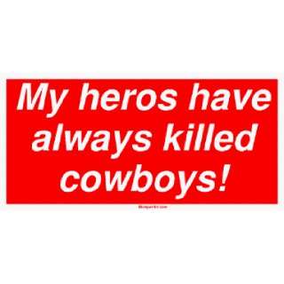  My heros have always killed cowboys Large Bumper Sticker 