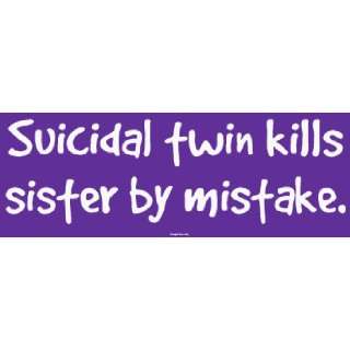  Suicidal twin kills sister by mistake. MINIATURE Sticker 