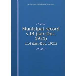 Municipal record. v.14 (Jan. Dec. 1921) San Francisco 