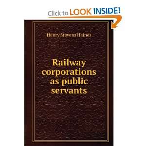  Railway corporations as public servants Henry Stevens 