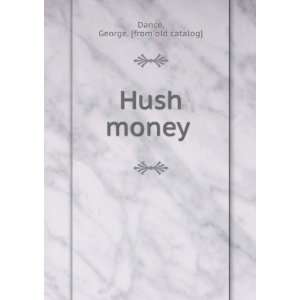  Hush money George. [from old catalog] Dance Books