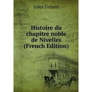   du chapitre noble de Nivelles (French Edition) Jules FrÃ©son Books