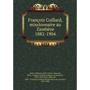 FranÃ§ois Coillard, missionnaire au ZambÃ¨ze 1882 1904 Ã?douard 