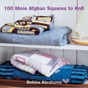    100 More Afghan Squares to Knit [Hardcover] Debbie Abrahams Books