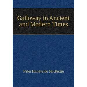   Galloway in Ancient and Modern Times Peter Handyside MacKerlie Books