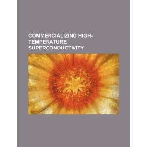  Commercializing high temperature superconductivity 
