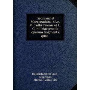   quae . Maecenas, Marcus Tullius Tiro Heinrich Albert Lion  Books
