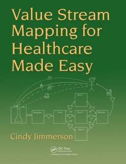   Value Stream Mapping for Healthcare Made Easy by 