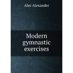 Modern gymnastic exercises Alec Alexander Books