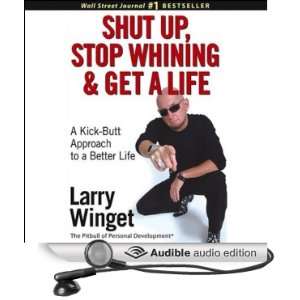   , Stop Whining, and Get a Life A Kick Butt Approach to a Better Life