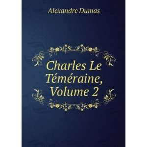    Charles Le TÃ©mÃ©raine, Volume 2 Alexandre Dumas Books