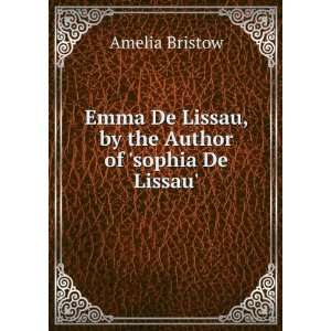   De Lissau, by the Author of sophia De Lissau. Amelia Bristow Books