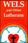 WELS and Other Lutherans Lutheran Church Bodies in the USA 