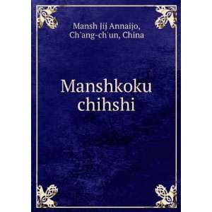    Manshkoku chihshi Chang chun, China Mansh Jij Annaijo Books