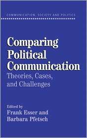 Comparing Political Communication Theories, Cases, and Challenges 
