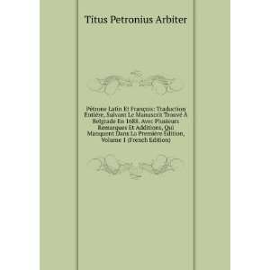   Ã?dition, Volume 1 (French Edition) Titus Petronius Arbiter Books