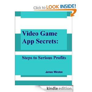 Video Game App Secrets Steps To Serious Profits James Winston 