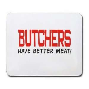  BUTCHERS HAVE BETTER MEAT Mousepad