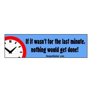   would get done   funny bumper stickers (Large 14x4 inches) Automotive