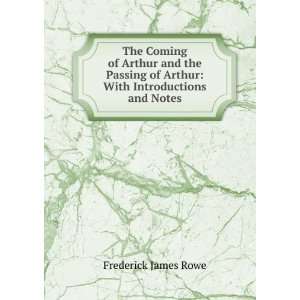   of Arthur With Introductions and Notes Frederick James Rowe Books