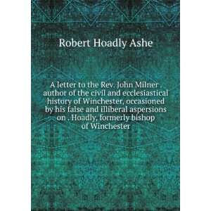   on . Hoadly, formerly bishop of Winchester Robert Hoadly Ashe Books