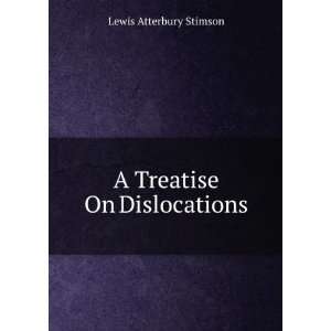 A Treatise On Dislocations Lewis Atterbury Stimson Books