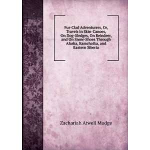   Alaska, Kamchatka, and Eastern Siberia Zachariah Atwell Mudge Books