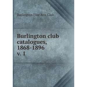  Burlington club catalogues, 1868 1896. v. 1 Burlington 