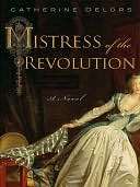   Mistress of the Revolution A Novel by Catherine 