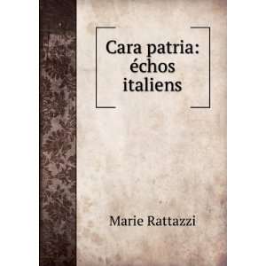  Cara patria Ã©chos italiens Marie Rattazzi Books