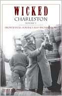 Wicked Charleston, Volume Two Prostitutes, Politics and Prohibition