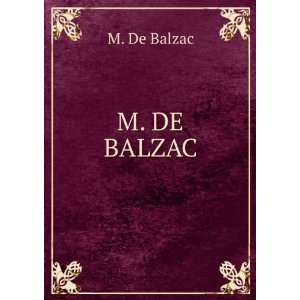  M. DE BALZAC M. De Balzac Books