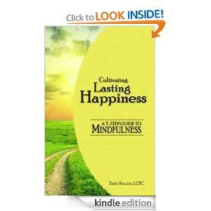 Cultivating Lasting Happiness A 7 Step Guide to Mindfulness Terry 