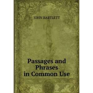  Passages and Phrases in Common Use JOHN BARTLETT Books
