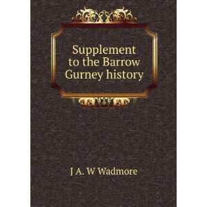    Supplement to the Barrow Gurney history J A. W Wadmore Books