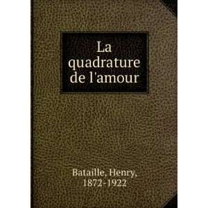  La quadrature de lamour Henry, 1872 1922 Bataille Books