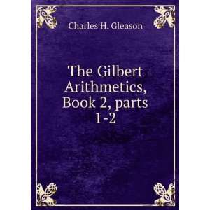   Gilbert Arithmetics, Book 2,Â parts 1 2 Charles H. Gleason Books