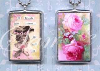 IF FRIENDS WERE FLOWERS ALTERED ART soldered PENDANT  