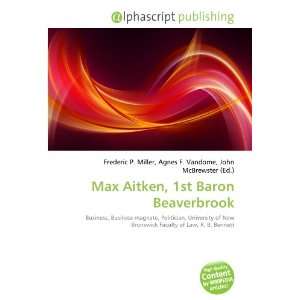  Max Aitken, 1st Baron Beaverbrook (9786134103800) Books