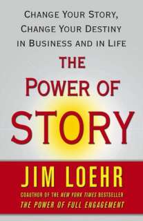 The Power of Story Change Your Story, Change Your Destiny in Business 