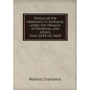 History of the rebellions in Scotland, under the Marquis of Montrose 