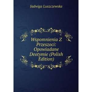 Wspomnienia Z Przeszoci Opowiadane Deotymie (Polish Edition) Jadwiga 
