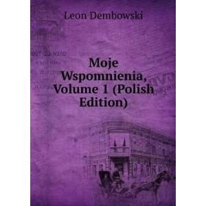  Moje Wspomnienia, Volume 1 (Polish Edition) Leon 