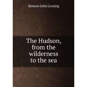   The Hudson, from the wilderness to the sea Benson John Lossing Books