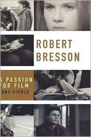 Robert Bresson A Passion for Film, (0195319796), Tony Pipolo 