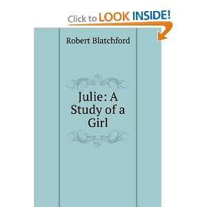  Julie A Study of a Girl Robert Blatchford Books